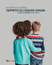 Tappeto di legami umani. Storia di Gabriella De Tullio