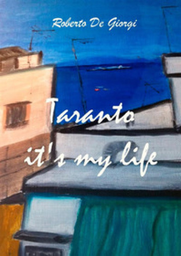 Taranto it's my life - Roberto De Giorgi