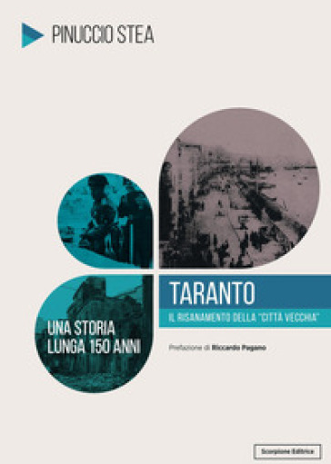 Taranto. Il risanamento della città vecchia. Una storia lunga 150 anni - Pinuccio Stea