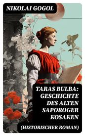 Taras Bulba: Geschichte des alten Saporoger Kosaken (Historischer Roman)