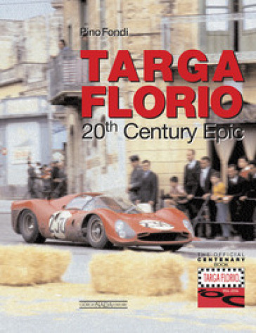 Targa Florio. 20th century epic. Ediz. illustrata - Pino Fondi