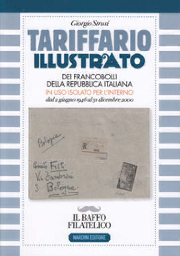 Tariffario illustrato dei francobolli della Repubblica Italiana in uso isolato per l'interno dal 2 giugno 1946 al 31 dicembre 2000 - Giorgio Strusi