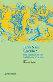 Tarih Nasl Öretilir? - Tarih Öretmenleri çin Özel Öretim Yöntemleri