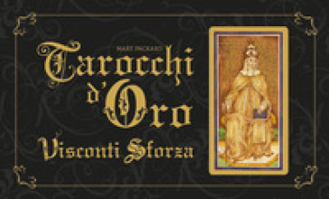 Tarocchi d'oro Visconti Sforza. Con 78 Carte - Mary Packard