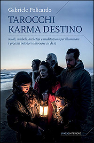 Tarocchi karma destino. Ruoli, simboli, archetipi e meditazioni per illuminare i processi interiori e lavorare su di sé - Gabriele Policardo