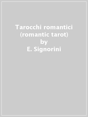 Tarocchi romantici (romantic tarot) - E. Signorini