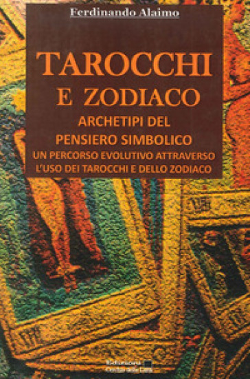 Tarocchi e zodiaco. Archetipi del pensiero simbolico - Ferdinando Alaimo