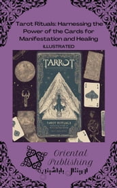 Tarot Rituals: Harnessing the Power of the Cards for Manifestation and Healing