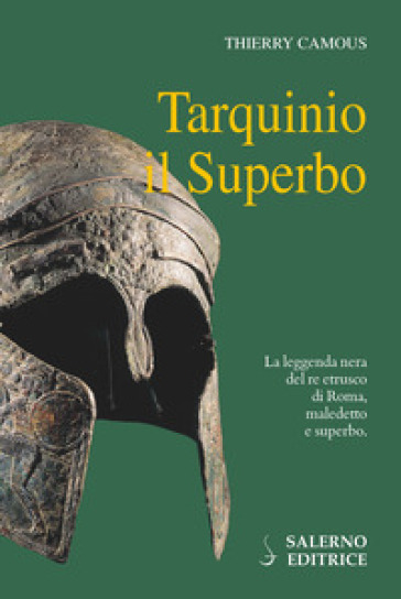 Tarquinio il Superbo. Il re maledetto degli Etruschi - Thierry Camous