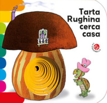 Tarta Rughina cerca casa. Ediz. a colori - Carlo Alberto Michelini - Giovanna Mantegazza