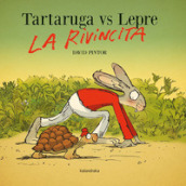 Tartaruga vs lepre. La rivincita. Ediz. a colori