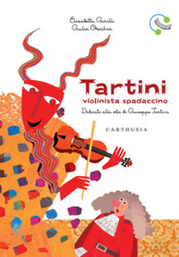 Tartini, violinista spadaccino. Dedicato alla vita di Giuseppe Tartini. Ediz. a colori - Elisabetta Garilli