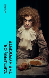 Tartuffe; Or, The Hypocrite