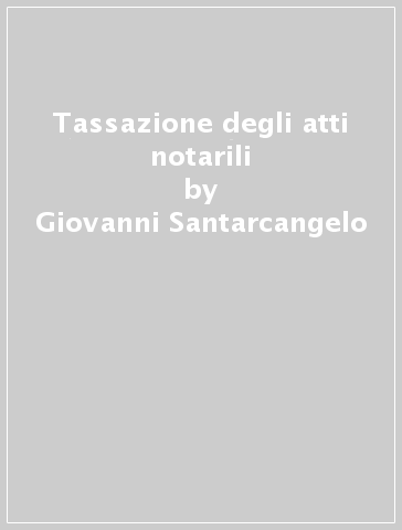 Tassazione degli atti notarili - Giovanni Santarcangelo