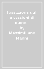 Tassazione utili e cessioni di quote di partecipazioni: aspetti fiscali ante e post riforma