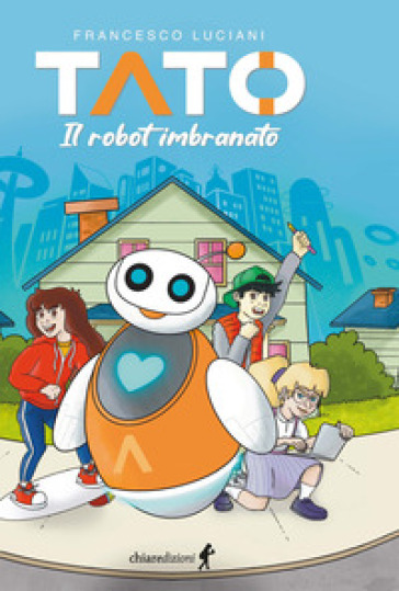 Tato. Il robot imbranato - Francesco Luciani