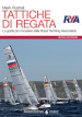 Tattiche di regata. La guida più completa della Royal Yachting Association. Nuova ediz.