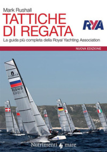 Tattiche di regata. La guida più completa della Royal Yachting Association. Nuova ediz. - Mark Rushall