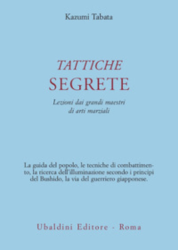 Tattiche segrete. Lezioni dai grandi maestri di arti marziali - Kazumi Tabata