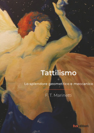 Tattilismo. Lo splendore geometrico e meccanico - Filippo Tommaso Marinetti