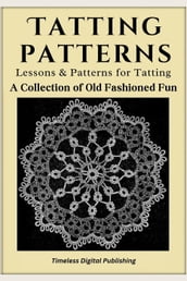 Tatting Patterns - Lessons & Patterns for Tatting with Instructions - A Collection of Old Fashioned Fun