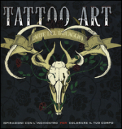 Tattoo art. L arte del tatuaggio. Ispirazioni con l inchiostro per colorare il tuo corpo. Ediz. illustrata