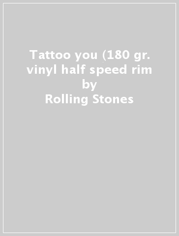 Tattoo you (180 gr. vinyl half speed rim - Rolling Stones