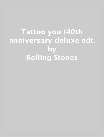Tattoo you (40th anniversary deluxe edt. - Rolling Stones