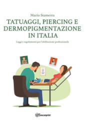 Tatuaggi, piercing e dermopigmentazione in Italia. Leggi e regolamenti per l