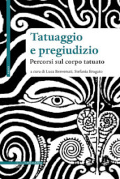 Tatuaggio e pregiudizio. Percorsi sul corpo tatuato