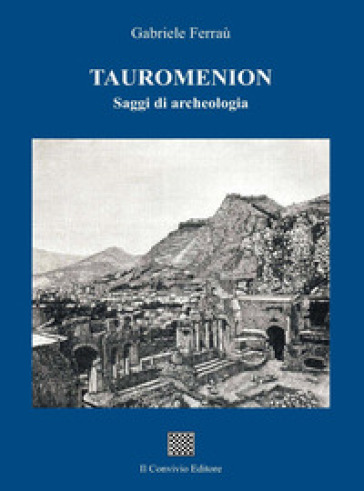 Tauromenion (Taormina). Saggi di archeologia - Gabriele Ferraù
