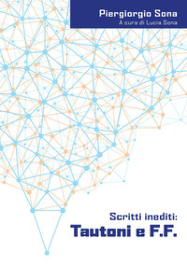 Tautoni e F.F. Scritti inediti. Ediz. italiana e inglese - Piergiorgio Sona