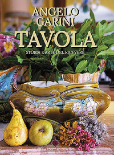 Tavola. Storia e arte del ricevere - Angelo Garini