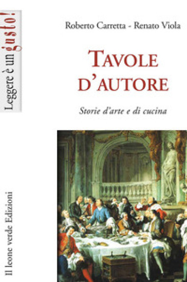 Tavole d'autore. Storie d'arte e di cucina - Roberto Carretta - Renato Viola