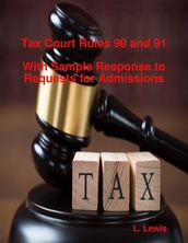 Tax Court Rules 90 and 91 - With Sample Response to Requests for Admissions