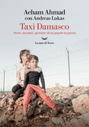 Taxi Damasco. Storie, incontri, speranze di un popolo in guerra - AEHAM AHMAD - Andreas Lukas