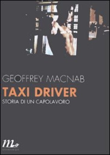 Taxi driver. Storia di un capolavoro - Geoffrey Macnab | 