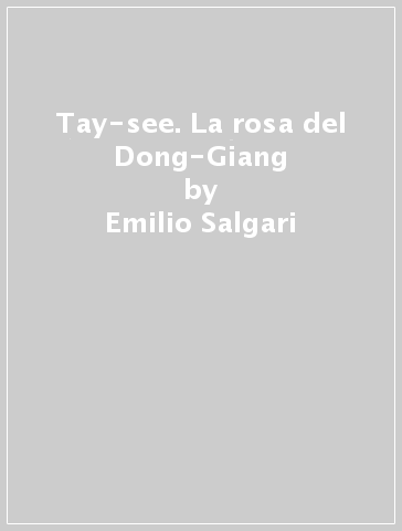 Tay-see. La rosa del Dong-Giang - Emilio Salgari