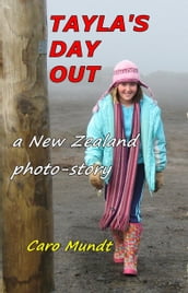 Tayla s Day Out -A New Zealand Photo-Story for All Ages