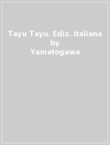 Tayu Tayu. Ediz. italiana - Yamatogawa