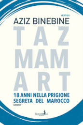 Tazmamart. 18 anni nella prigione segreta del Marocco