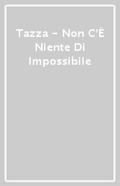 Tazza - Non C È Niente Di Impossibile