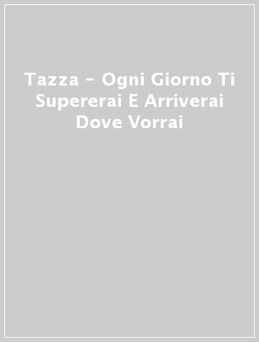 Tazza - Ogni Giorno Ti Supererai E Arriverai Dove Vorrai