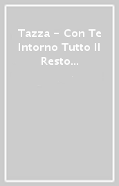 Tazza - Con Te Intorno Tutto Il Resto È Un Contorno