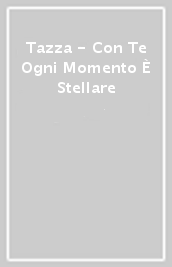 Tazza - Con Te Ogni Momento È Stellare