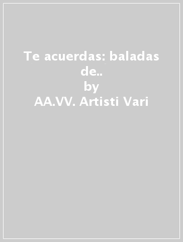 Te acuerdas: baladas de.. - AA.VV. Artisti Vari