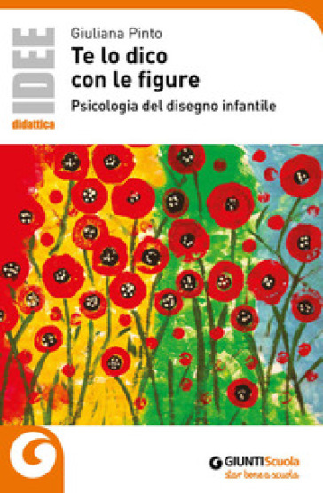 Te lo dico con le figure. Psicologia del disegno infantile - Giuliana Pinto