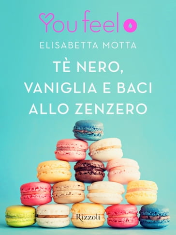 Tè nero, vaniglia e baci allo zenzero (Youfeel) - Elisabetta Motta