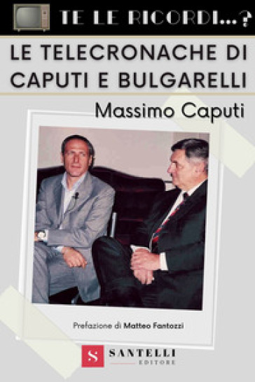 Te le ricordi... le telecronache di Caputi e Bulgarelli? - Massimo Caputi