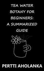 Tea Water Botany for Beginners: A Summarized Guide